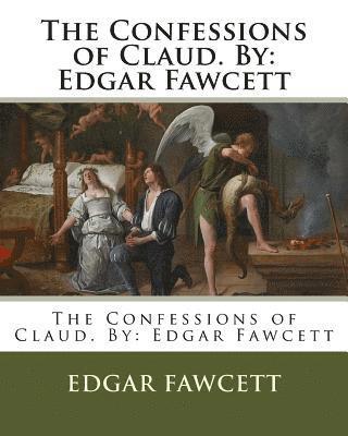 Edgar Fawcett - The Confessions of Claud. By: Edgar Fawcett, Häftad