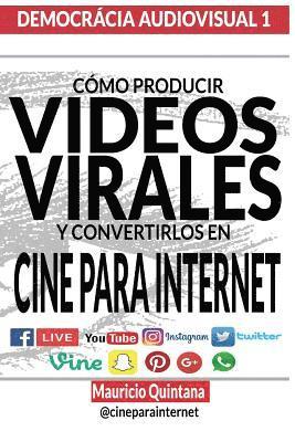 Manual Para Producir Videos Virales: Cómo convertir sus Videos en Cine Para Internet 1