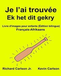 bokomslag Je l'ai trouvée Ek het dit gekry: Livre d'images pour enfants Français-Afrikaans (Édition bilingue)