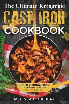 bokomslag Ketogenic Diet: The Ultimate Ketogenic Cast Iron Cookbook: Top 60 Mouthwatering Cast Iron Recipes To Help You Lose Weight Fast (Keto,