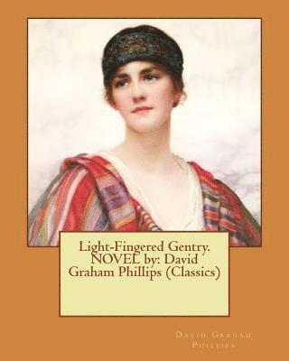 bokomslag Light-Fingered Gentry. NOVEL by: David Graham Phillips (Classics)