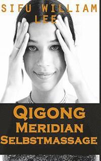 bokomslag Qigong Meridian Selbstmassage - Das Komplettprogramm zur Behandlung von Akupunkt