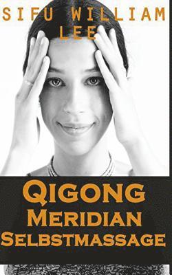 Qigong Meridian Selbstmassage - Das Komplettprogramm zur Behandlung von Akupunkt 1