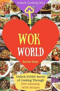 bokomslag Welcome to Wok World: Unlock EVERY Secret of Cooking Through 500 AMAZING Wok Recipes (Wok cookbook, Stir Fry recipes, Noodle recipes, easy C