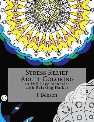 J. Benson - Stress Relief Adult Coloring: 40 Full Page Mandalas with Relaxing Haikus, Häftad