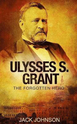 Jack Johnson - Ulysses S Grant: The Forgotten Hero, Häftad