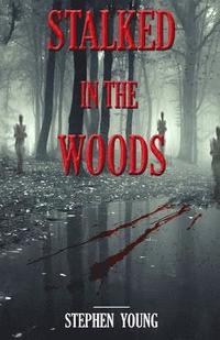 bokomslag Stalked in the Woods: Creepy True Stories: Creepy tales of scary encounters in the Woods.