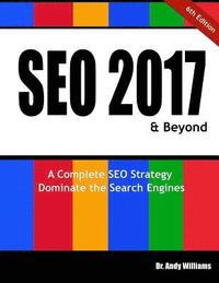 bokomslag Seo 2017 & Beyond: A Complete Seo Strategy - Dominate the Search Engines!