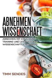 bokomslag Abnehmen mit Wissenschaft: Abnehmen mit Ernährung, Training und Lifestyle auf wissenschaftlicher Basis