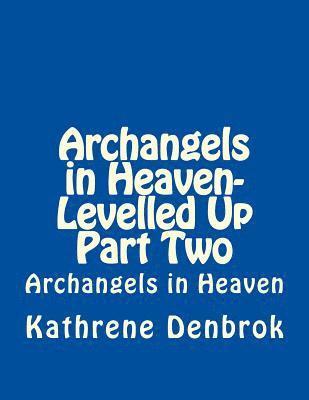 Kathrene Martina Denbrok - Archangels in Heaven-Levelled Up Part Two, Häftad