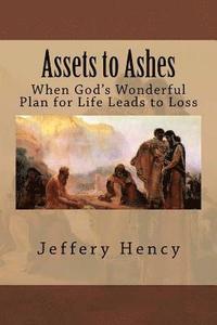 bokomslag Assets to Ashes: When God's Wonderful Plan for Life Leads to Loss