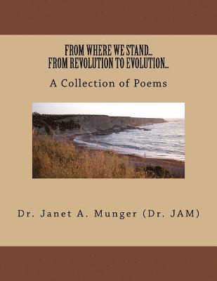 FROM WHERE WE STAND...FROM REVOLUTION TO EVOLUTION...A Collection of Poems 1