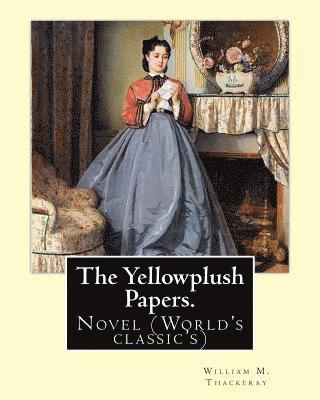 The Yellowplush Papers. By: William M.(Makepeace) Thackeray: Novel (World's classic's)