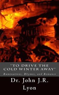 bokomslag 'To Drive The Cold Winter Away': Ruminations, Rhymes, and Romance