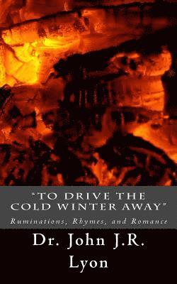 bokomslag "To Drive The Cold Winter Away": Ruminations, Rhymes, and Romance