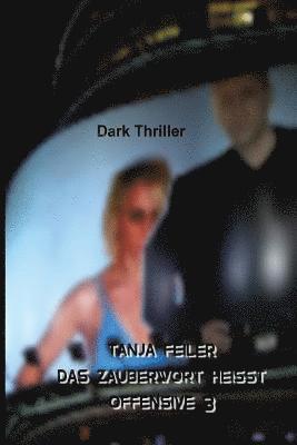 Tanja Feiler F. - Das Zauberwort Heisst Offensive 3: Dark Thriller, Häftad