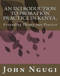 bokomslag An Introduction to Probation Practice In Kenya,: Grounding Theory into Practice