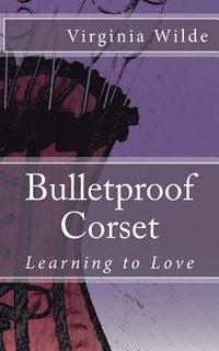 bokomslag Bulletproof Corset: Learning to Love