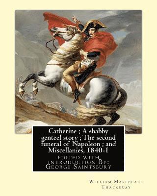 bokomslag Catherine; A shabby genteel story; The second funeral of Napoleon; and Miscellanies, 1840-1: By: William Makepeace Thackeray, edited with introduction