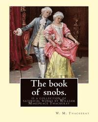 bokomslag The book of snobs. By: W. M. Thackeray: The Book of Snobs is a collection of satirical works by William Makepeace Thackeray