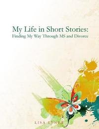bokomslag My Life In Short Stories: Finding My Way Through MS and Divorce
