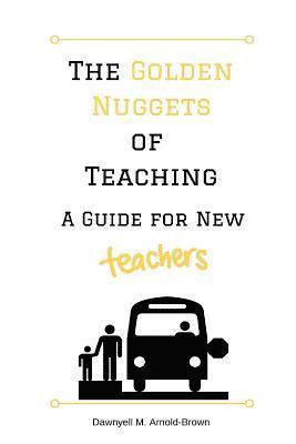 The Golden Nuggets of Teaching: A Guide for New Teachers 1