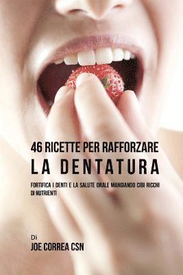 46 Ricette per rafforzare la Dentatura: Fortifica i denti e la salute orale mangiando cibi ricchi di Nutrienti 1