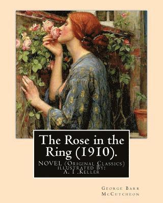 bokomslag The Rose in the Ring (1910). By: George Barr McCutcheon. A NOVEL (Original Classics): illustrated By: A. I .Keller