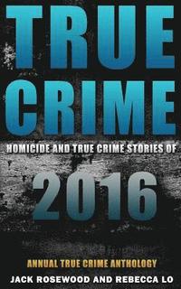 bokomslag True Crime: Homicide & True Crime Stories of 2016