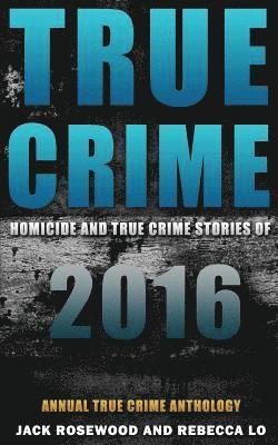 True Crime: Homicide & True Crime Stories of 2016 1