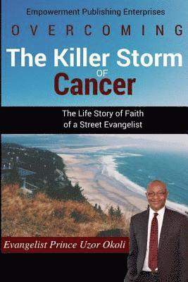 bokomslag Overcoming The Killer Storm of Cancer: The Life Story of Faith of a Street Evangelist