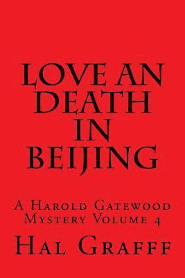 Love an Death in Beijing: A Harold Gatewood Mystery Volume 4 1