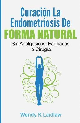 Curación la Endometriosis de Forma Natural: SIN Analgesicos, Farmacos ni Cirugia 1