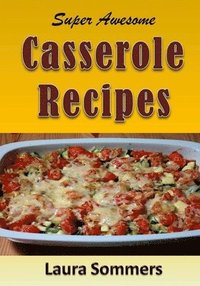 bokomslag Super Awesome Casserole Recipes