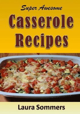 bokomslag Super Awesome Casserole Recipes
