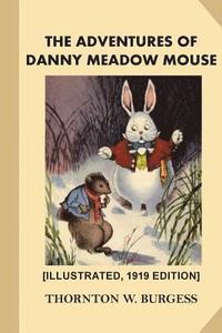 bokomslag The Adventures of Danny Meadow Mouse [Illustrated, 1919 Edition]