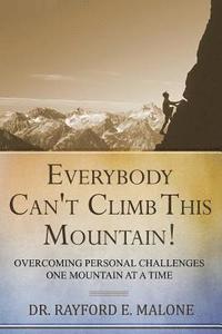bokomslag Everybody Can't Climb This Mountain: Overcoming Personal Challenges One Mountain at a Time