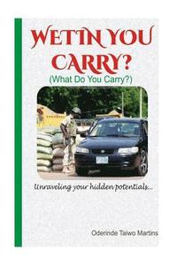 bokomslag Wetin You Carry?: Unraveling your hidden potentials