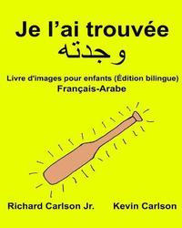 bokomslag Je l'ai trouvée: Livre d'images pour enfants Français-Arabe (Édition bilingue)