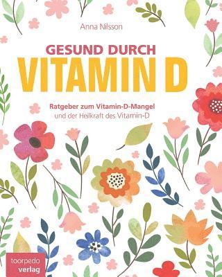 Gesund durch Vitamin-D: Der Ratgeber zum Vitamin-D und Vitamin-D-Mangel 1