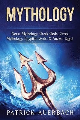 Patrick Auerbach - Mythology: Norse Mythology, Greek Gods, Greek Mythology, Egyptian Gods, & Ancient Egypt, Häftad