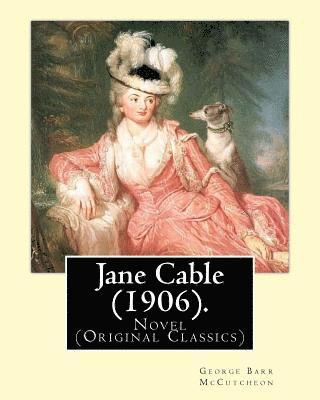 Jane Cable (1906).A NOVEL By: George Barr McCutcheon, illustrated By: Harrison Fisher (July 27, 1875 or 1877 - January 19, 1934) was an American ill 1