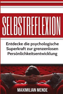 bokomslag Selbstreflexion: Entdecke die psychologische Superkraft zur grenzenlosen Perönlichkeitsentwicklung