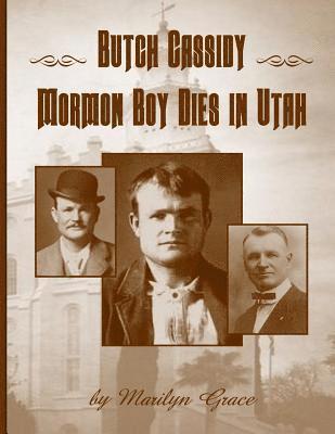 Butch Cassidy Mormon Boy Dies in Utah: Butch Cassidy 1