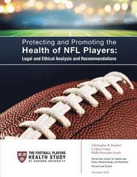 bokomslag Protecting and Promoting the Health of NFL Players: Legal and Ethical Analysis and Recommendations