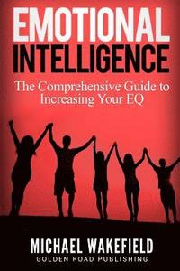 bokomslag Emotional Intelligence: The Comprehensive Guide to Increasing Your EQ