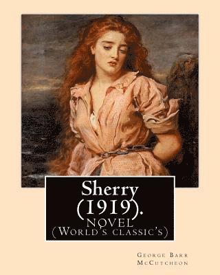 C. Allan Gilbert, George Barr McCutcheon - Sherry (1919). By: George Barr McCutcheon and By: C. Allan Gilbert(September 3, 1873 - April 20, 1929): A NOVEL (World's classic's), Häftad