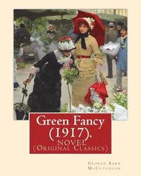 bokomslag Green Fancy (1917). By: George Barr McCutcheon, and By: C. Allan Gilbert(September 3, 1873 - April 20, 1929): A NOVEL (Original Classics)