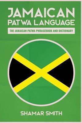 Jamaican Patwa Language: The Jamaican Patwa Phrasebook and Dictionary 1