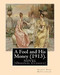 bokomslag A Fool and His Money (1913). By: George Barr McCutcheon, illustrated By: A. I. Keller: Arthur Ignatius Keller (1866 - 1924). A NOVEL (Original Classic
